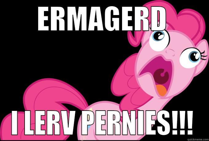 ERMAGERD I LERV PERNIES!!! Misc