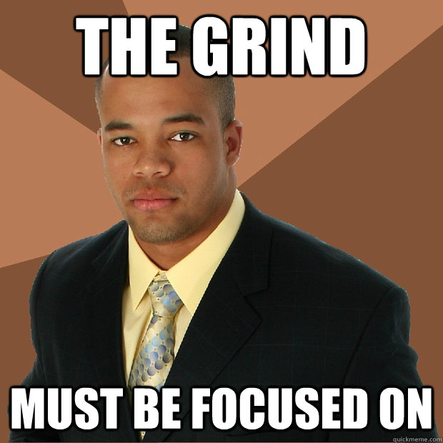 The Grind Must be Focused on  Successful Black Man