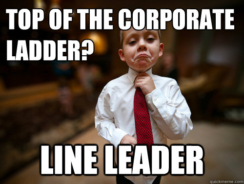 Top of the Corporate Ladder? Line Leader  