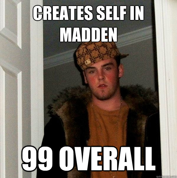 creates self in madden 99 overall - creates self in madden 99 overall  Scumbag Steve