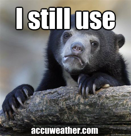 I still use accuweather.com - I still use accuweather.com  Confession Bear