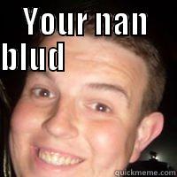 YOUR NAN BLUD                            Misc