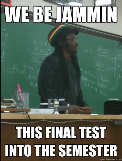 We be jammin this final test into the semester  Rasta Science Teacher