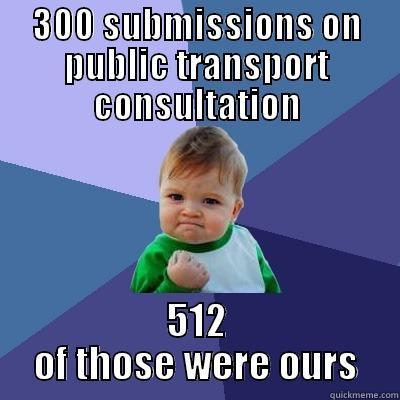 Submission success - 300 SUBMISSIONS ON PUBLIC TRANSPORT CONSULTATION 512 OF THOSE WERE OURS Success Kid