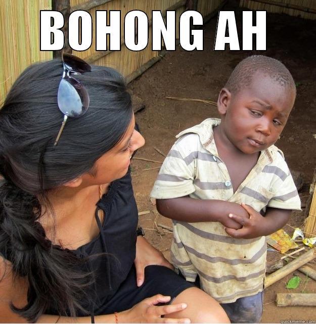 BOHONG AH  Skeptical Third World Kid