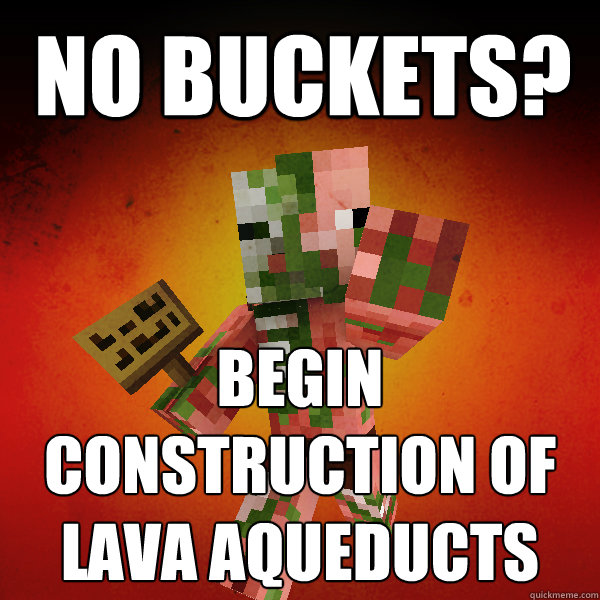 no buckets? begin construction of lava aqueducts     - no buckets? begin construction of lava aqueducts      Zombie Pigman Zisteau