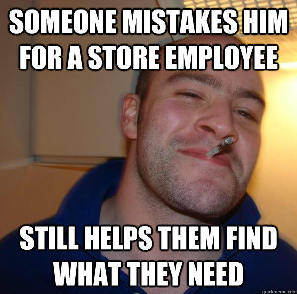 Someone mistakes him for a store employee Still helps them find what they need  