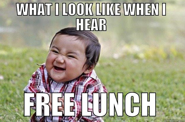 WHAT I LOOK LIKE WHEN I HEAR FREE LUNCH Evil Toddler