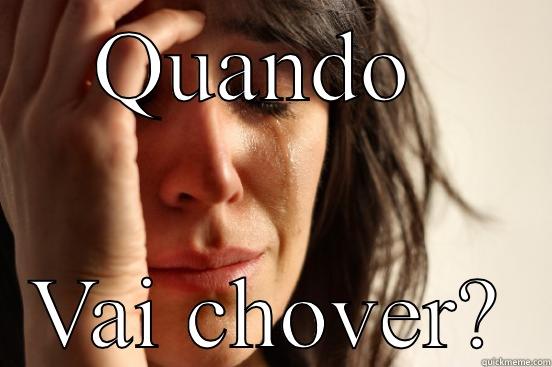 QUANDO  VAI CHOVER? First World Problems