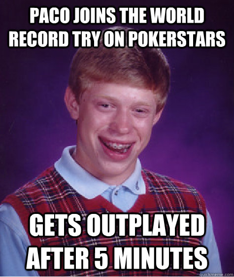 Paco joins the world record try on pokerstars Gets outplayed after 5 minutes  Bad Luck Brian