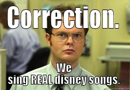 CORRECTION. WE SING REAL DISNEY SONGS. Schrute