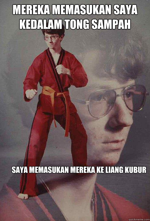 Mereka memasukan saya kedalam tong sampah saya memasukan mereka ke liang kubur  Karate Kyle