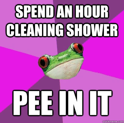 spend an hour cleaning shower pee in it - spend an hour cleaning shower pee in it  Foul Bachelorette Frog