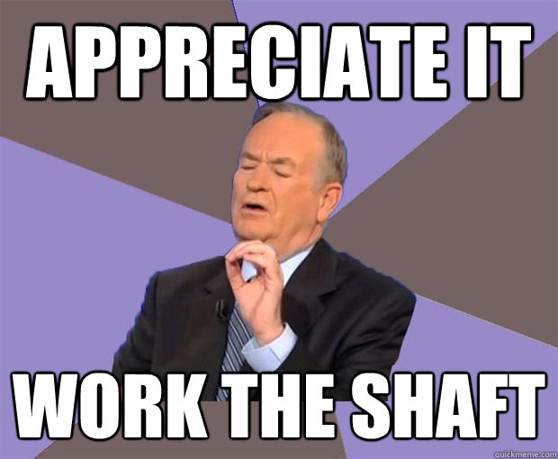 appreciate it work the shaft  Bill O Reilly