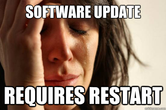 software update requires restart - software update requires restart  First World Problems