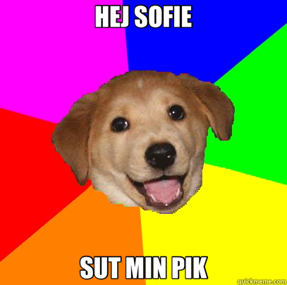 HEJ SOFIE SUT MIN PIK  Advice Dog