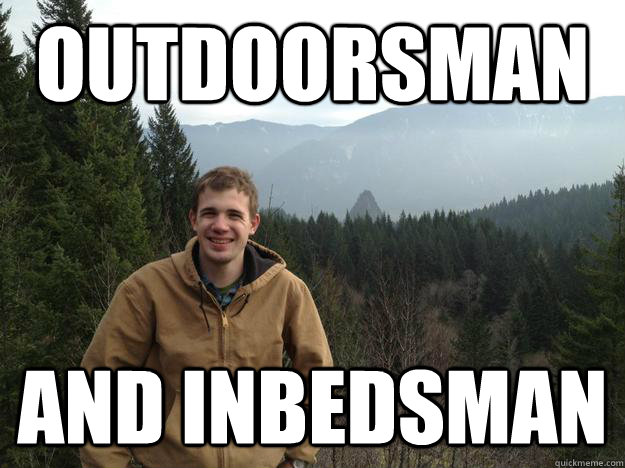 Outdoorsman and Inbedsman  