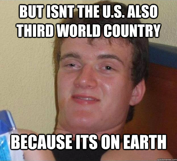 but isnt the U.S. also Third world country because its on earth Caption 3 goes here - but isnt the U.S. also Third world country because its on earth Caption 3 goes here  The High Guy