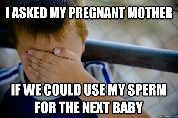 I asked my pregnant mother If we could use my sperm for the next baby  Confession kid