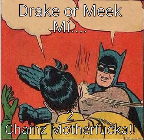 DRAKE OR MEEK MI.... 2 CHAINZ MOTHERFUCKA!! Batman Slapping Robin