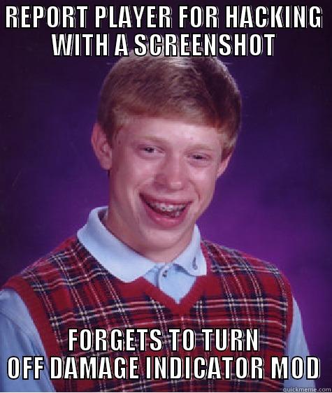 Failed Report - REPORT PLAYER FOR HACKING WITH A SCREENSHOT FORGETS TO TURN OFF DAMAGE INDICATOR MOD Bad Luck Brian