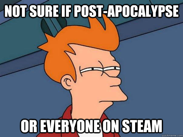 not sure if post-apocalypse or everyone on steam  Futurama Fry