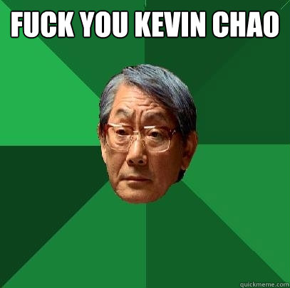 fuck you kevin chao  - fuck you kevin chao   High Expectations Asian Father