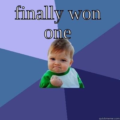 finally won - FINALLY WON ONE  Success Kid