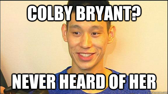 colby bryant? never heard of her  Jeremy Lin