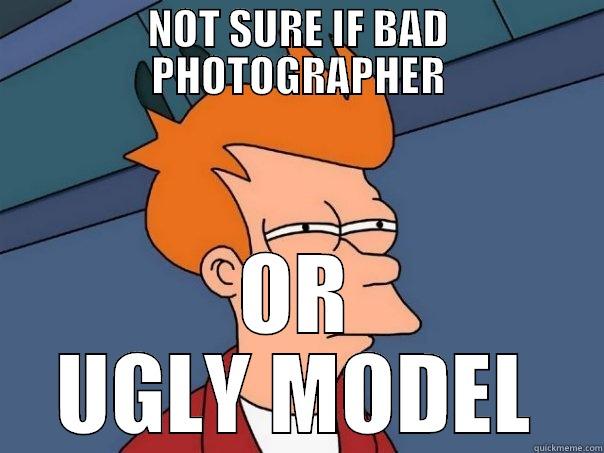 NOT SURE IF BAD PHOTOGRAPHER OR UGLY MODEL Futurama Fry