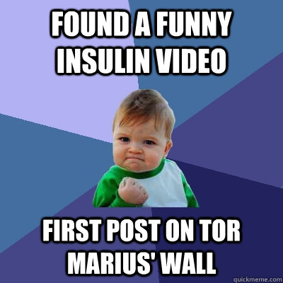 Found a funny insulin video First post on Tor Marius' wall  Success Kid