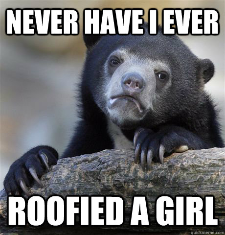 never have i ever roofied a girl - never have i ever roofied a girl  Confession Bear