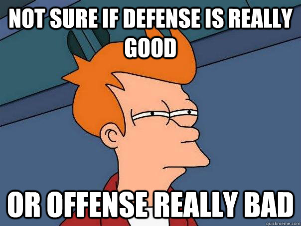 Not sure if Defense is really good Or offense really bad  Futurama Fry