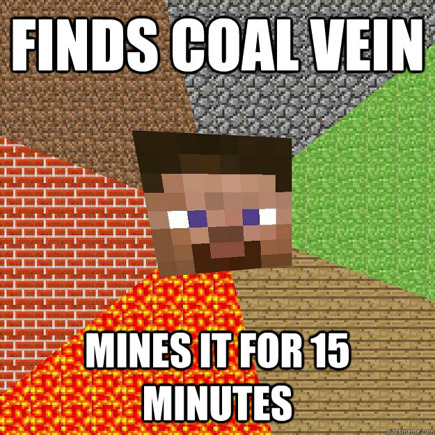 finds coal vein mines it for 15 minutes - finds coal vein mines it for 15 minutes  Minecraft