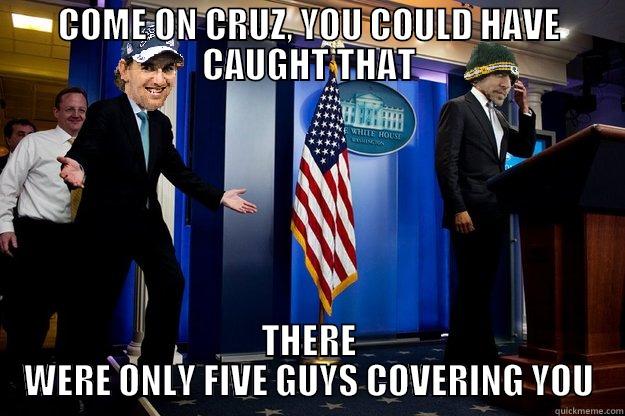 COME ON CRUZ, YOU COULD HAVE CAUGHT THAT THERE WERE ONLY FIVE GUYS COVERING YOU Misc