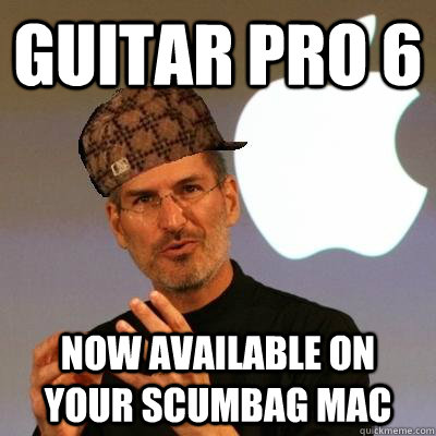 guitar pro 6 now available on your scumbag mac  Scumbag Steve Jobs