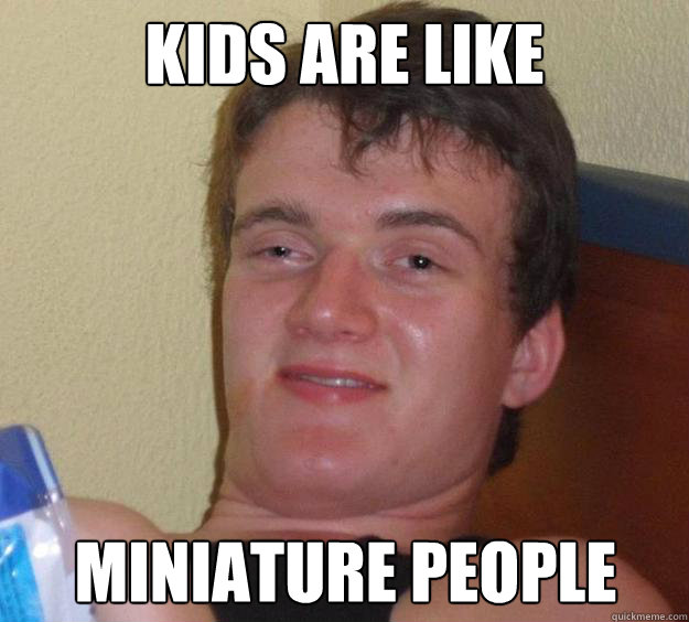 kids are like Miniature people - kids are like Miniature people  10 Guy