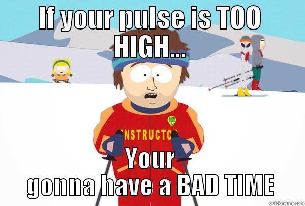 high blood pressure - IF YOUR PULSE IS TOO HIGH... YOUR GONNA HAVE A BAD TIME Super Cool Ski Instructor