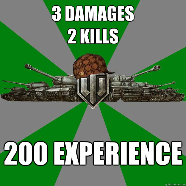 3 damages
2 kills 200 experience  Scumbag World of Tanks