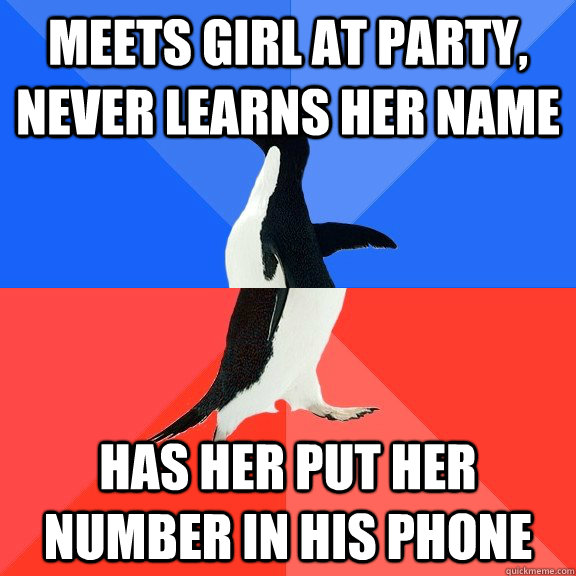 meets girl at party, never learns her name has her put her number in his phone  Socially Awkward Awesome Penguin