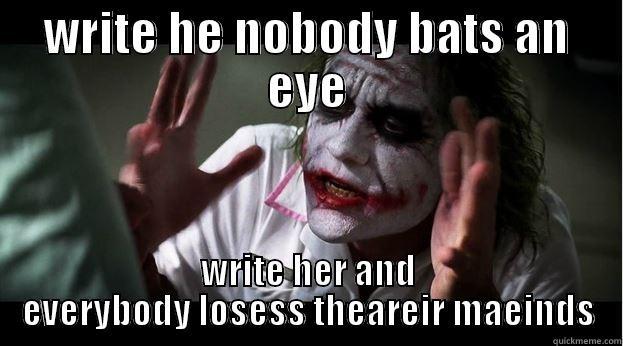 WRITE HE NOBODY BATS AN EYE WRITE HER AND EVERYBODY LOSESS THEAREIR MAEINDS Joker Mind Loss