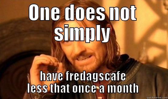 ONE DOES NOT SIMPLY HAVE FREDAGSCAFE LESS THAT ONCE A MONTH Boromir