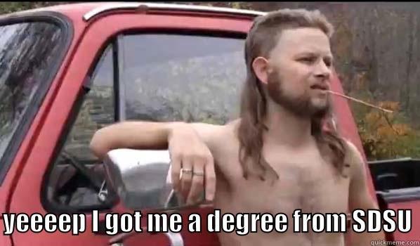  YEEEEP I GOT ME A DEGREE FROM SDSU Almost Politically Correct Redneck