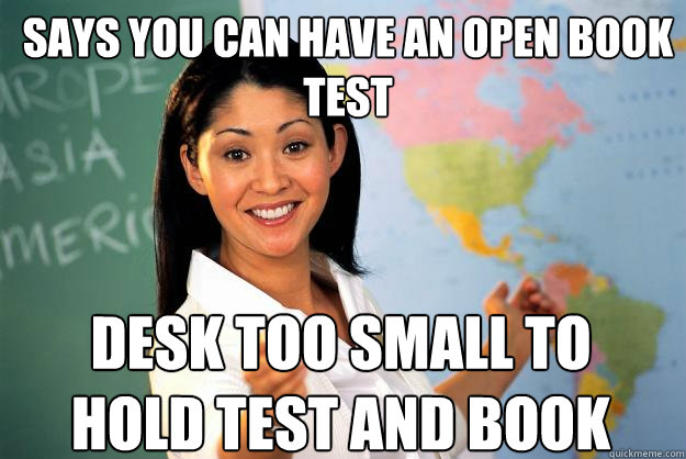 Says you can have an open book test desk too small to hold test and book - Says you can have an open book test desk too small to hold test and book  Unhelpful High School Teacher