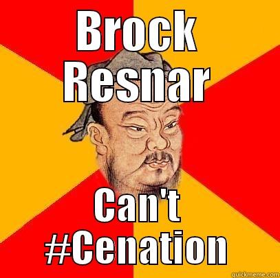 BROCK RESNAR CAN'T #CENATION Confucius says