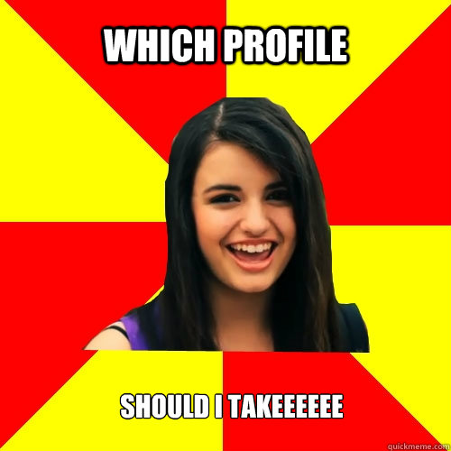 which profile should i takeeeeee  Rebecca Black