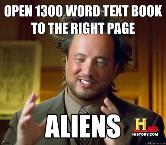 Open 1300 word text book to the right page aliens - Open 1300 word text book to the right page aliens  Ancient Aliens