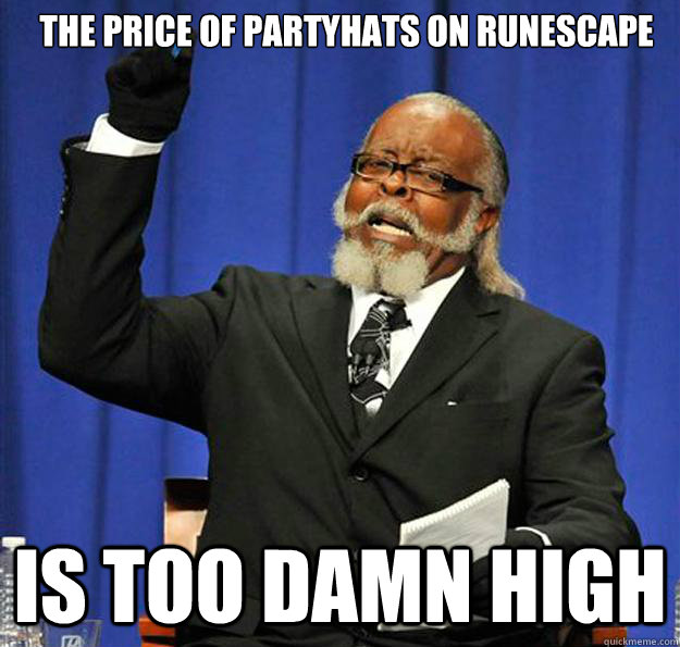 THE PRICE OF PARTYHATS ON RUNESCAPE Is too damn high  Jimmy McMillan