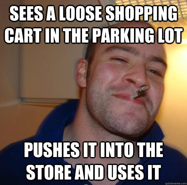 sees a loose shopping cart in the parking lot pushes it into the store and uses it - sees a loose shopping cart in the parking lot pushes it into the store and uses it  Misc