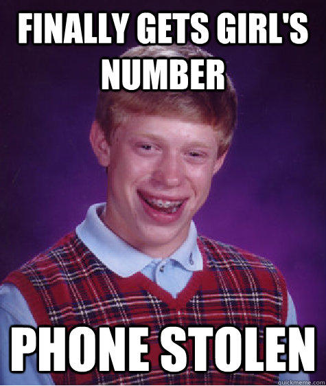 Finally gets girl's number Phone Stolen  Bad Luck Brian